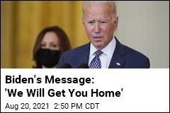 &#39;We Will Get You Home,&#39; Biden Tells Americans in Afghanistan
