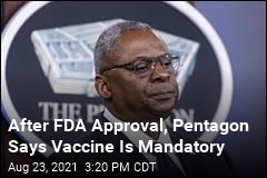 After FDA Approval, Pentagon Says Vaccine Is Mandatory