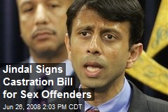 Jindal Signs Castration Bill for Sex Offenders