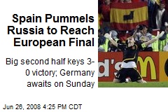 Spain Pummels Russia to Reach European Final