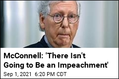 McConnell: &#39;There Isn&#39;t Going to Be an Impeachment&#39;