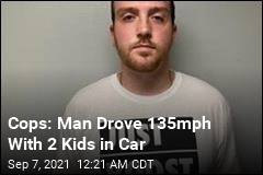 Man Allegedly Drove 135mph With Young Kids in the Car