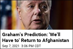 Graham&#39;s Prediction: US Will Return to Afghanistan