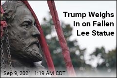 What Trump Had to Say About Robert E. Lee Statue