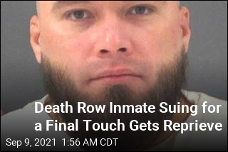 Inmate Suing for a Final Touch Gets Execution Reprieve