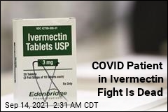 COVID Patient Involved in Ivermectin Fight Is Dead