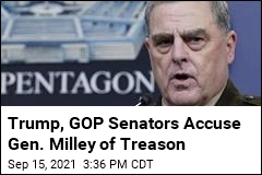 Trump, GOP Senators Accuse Gen. Milley of Treason