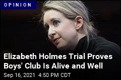 Elizabeth Holmes Trial Proves Boys&#39; Club Is Alive and Well