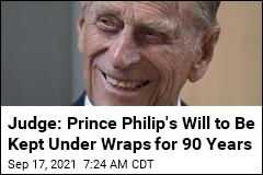Judge: Prince Philip&#39;s Will to Be Kept Under Wraps for 90 Years