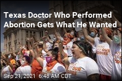 Texas Doctor Who Performed Abortion Gets What He Wanted