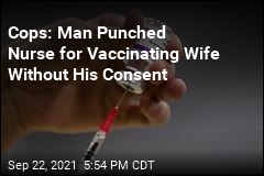 Cops: Man Punched Nurse for Vaccinating His Wife