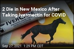 Ivermectin Linked to 2 Deaths in New Mexico