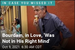 Bourdain, in Love, &#39;Was Not in His Right Mind&#39;