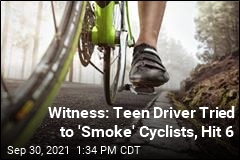 Witness: Teen Driver Tried to &#39;Smoke&#39; Cyclists, Hit 6