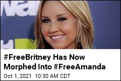 #FreeBritney Has Now Morphed Into #FreeAmanda