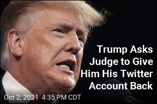 Trump Wants Court to Make Twitter Take Him Back