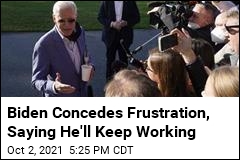 Biden Concedes Frustration, Saying He&#39;ll Keep Working