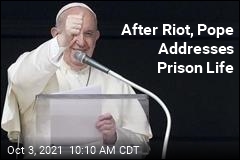 After Riot, Pope Addresses Prison Life