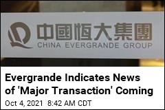 Evergrande Indicates News of &#39;Major Transaction&#39; Coming