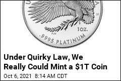 Under Quirky Law, We Really Could Mint a $1T Coin