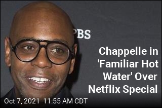 Chappelle in &#39;Familiar Hot Water&#39; Over Netflix Special