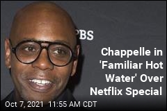 Chappelle in &#39;Familiar Hot Water&#39; Over Netflix Special