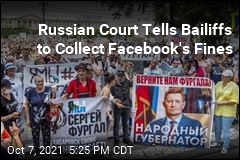 Russian Court Tells Bailiffs to Collect Facebook&#39;s Fines