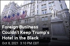 Foreign Business Couldn&#39;t Keep Trump&#39;s Hotel in the Black