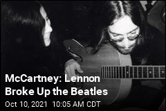 McCartney: Lennon Broke Up the Beatles