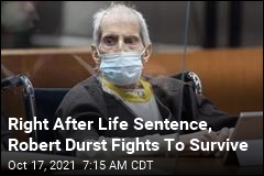 Right After Life Sentence, Robert Durst Fights To Survive
