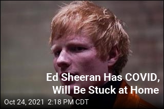 Ed Sheeran Has COVID, Will Be Stuck at Home
