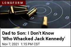 Dad to Son: I Don&#39;t Know &#39;Who Whacked Jack Kennedy&#39;