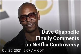 Dave Chappelle on Netflix Controversy: &#39;I Said What I Said&#39;