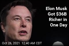 Elon Musk&#39;s Wealth Grew by $36B in One Day