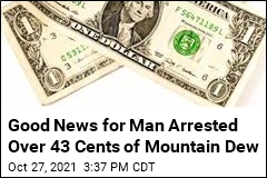Good News for Man Arrested Over 43 Cents of Mountain Dew