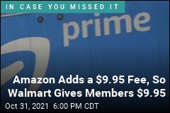 Amazon Adds a $9.95 Fee, So Walmart Gives Members $9.95