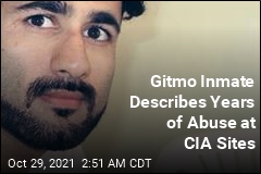 Gitmo Inmate Describes Years of Abuse at CIA Sites