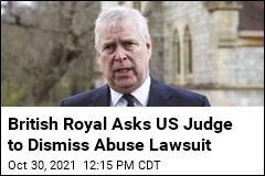 Prince Andrew Asks Judge to Dismiss Abuse Lawsuit