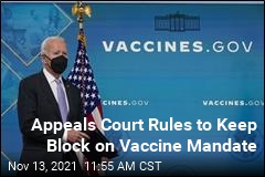 Appeals Court Rules to Keep Block on Vaccine Mandate