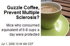 Guzzle Coffee, Prevent Multiple Sclerosis?