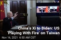 China&#39;s Xi to Biden: US &#39;Playing With Fire&#39; on Taiwan