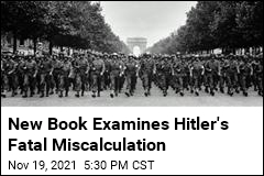New Book Examines Hitler&#39;s Fatal Miscalculation