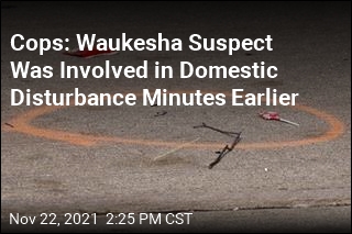 Cops: Waukesha Suspect Was Involved in Domestic Disturbance Minutes Earlier