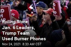 Jan. 6 Organizers Spoke to Trump Family on Burner Phones: Report