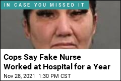 Cops Say Fake Nurse Worked at Hospital for a Year