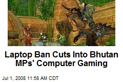 Laptop Ban Cuts Into Bhutan MPs' Computer Gaming