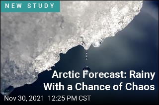 Arctic Forecast: Rainy With a Chance of Chaos