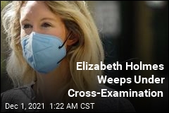 Elizabeth Holmes Weeps Under Cross-Examination