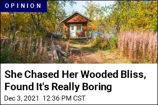 She Chased Her Wooded Bliss, Found It&#39;s Really Boring
