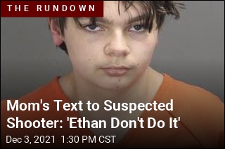 Mom&#39;s Text to Suspected Shooter: &#39;Ethan Don&#39;t Do It&#39;